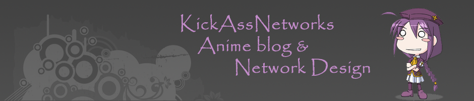 KickAssNetwork
Anime blog &
IT Networking